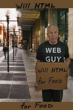 an old man holding a sign that says web guy will html for food