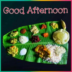 a banana leaf with food on it and the words good afternoon written in large letters