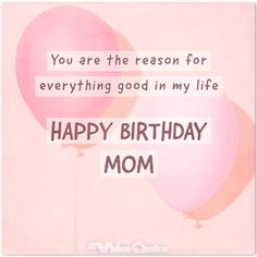 a birthday card with balloons and the words, you are the reason for everything good in my life