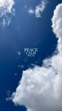 the words peace calm relax are written in white letters on a blue sky with clouds