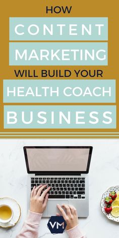 a person typing on a laptop with the words how content marketing will build your health coach business