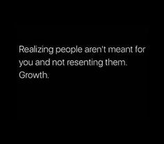 a black and white photo with the words realizing people aren't meant for you and not resisting them growth