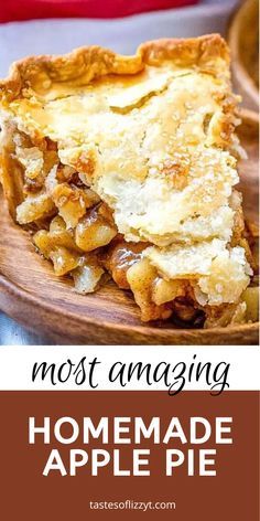 a piece of homemade apple pie on a wooden plate with text overlay that reads, most amazing homemade apple pie