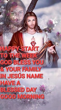 jesus and mary with the words happy start to the week god bless you & your family in jesus name have a blessing day good morning