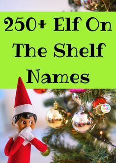 an elf is sitting on top of a christmas tree with the words, 250 elf on the shelf names