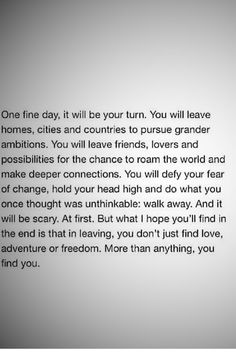 a poem written in black and white with the words'one fine day, it will be your turn you will leave homes, cities and countries to pursue