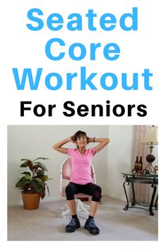 a woman sitting in a chair with the words seated core workout for seniors