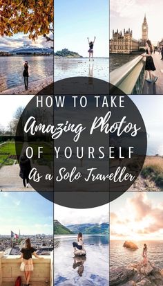 the words how to take amazing photos of yourself as a self traveler are overlaid