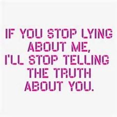 a pink and red text that reads if you stop lying about me, i'll stop telling the truth about you