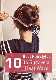 10 Hairstyles to Survive a Heat Wave,