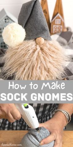 how to make sock gnomes with the text overlay that reads, how to make sock gnomes