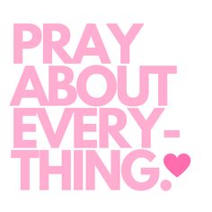 the words pray about every thing are in pink on a white background with a heart