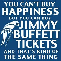 a blue poster with the words you can't buy happiness but you can buy jimmy buffett tickets and that's kind of the same thing