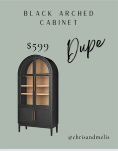 the black arched cabinet is $ 599