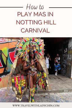 a woman dressed in native garb with text overlay that reads how to play mas in notting hill carnival