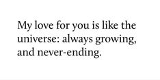 a quote that says, my love for you is like the universe always growing and never - ending