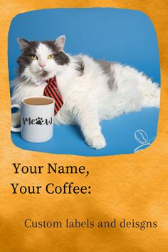 a gray and white cat wearing a tie next to a coffee cup with the caption your name, your coffee custom labels and designs