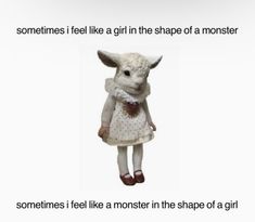 a stuffed animal wearing a white dress and red shoes with the caption sometimes i feel like a girl in the shape of a monster