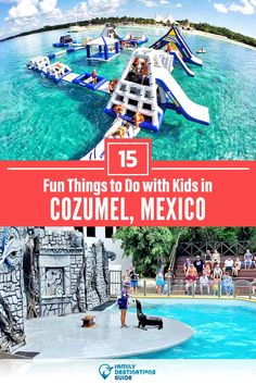 kids playing in the water at an amusement park with text overlay that reads fun things to do with kids in cozumel, mexico