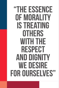 a quote on the subject of an art project that reads, the essence of morality is treating others with the respect and identity we observe for ourselves