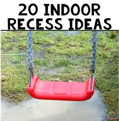 a red swing with the words 20 indoor recess ideas in front of it and an image of