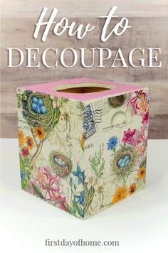 a box with the words how to decoupage on it