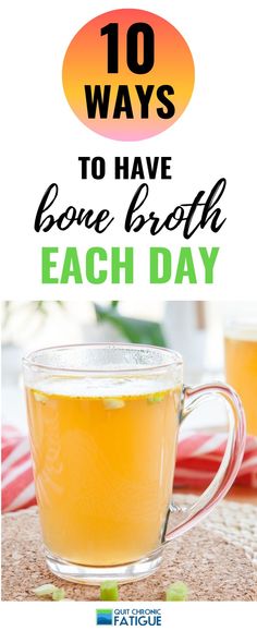 a cup of tea with the words 10 ways to have bone broth each day