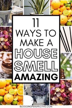 the words 11 ways to make a house smell smell amazing are surrounded by pictures of lemons, oranges and lavender