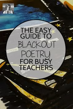 the easy guide to black out poetry for busy teachers is shown with text overlay