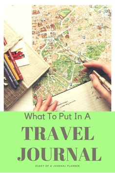 a person holding a pen and looking at a map with the words what to put in a travel journal