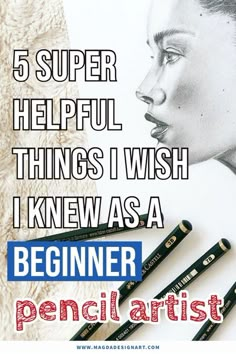 a poster with pencils in front of a woman's face and the words, 5 super helpful things i wish i knew as a beginner pencil artist