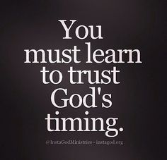 the words you must learn to trust god's time on a black and white background