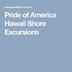 the text pride of america hawaii shore excursions is in white on a blue background