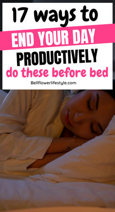 17 ways to end your day productively do these before bed