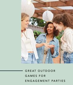 two girls and one girl are talking to each other with the text great outdoor games for engagement parties