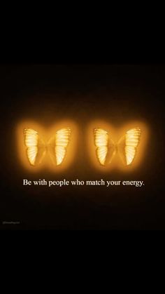 three glowing butterflies with the words be with people who nach your energy on them