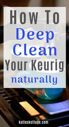 how to deep clean your keurig naturally