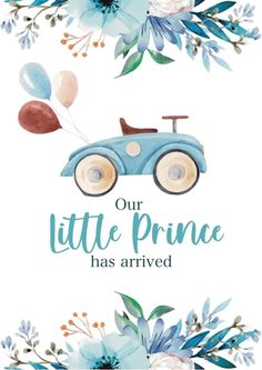 a blue car with balloons and flowers on it is the words our little prince has arrived