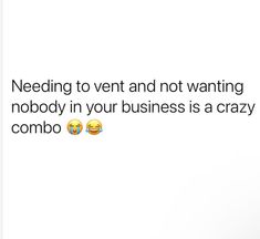 two emoticions with the caption'needing to vent and not wanting nobody in your business is a crazy combo '