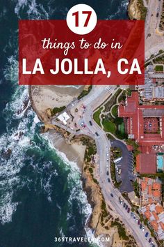 an aerial view of the ocean with text overlay that reads 17 things to do in la jolla, ca