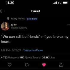 two tweets that are on the same phone screen, one is saying we can still friends'm'you broke my heart