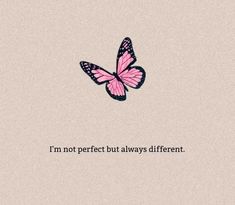 a pink butterfly with the words i'm not perfect but always different