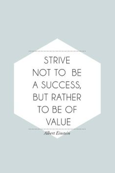 a quote that says, strike not to be a success but rather to be value