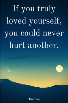 “If you truly loved yourself, you could never hurt another.” ― Gautama Buddha. Click this pic for more Buddha quotes that will help you. Quotes People, Image Positive, 7 Birthday, Soulmate Quotes, Loving Yourself, Beautiful Life, Famous Quotes