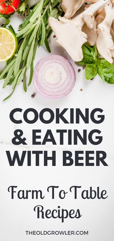 a poster with the words cooking and eating with beer farm to table recipes on it