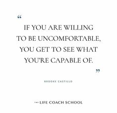 a quote that says if you are unwilling to be uncomfortableable, you get to see what you're capable of