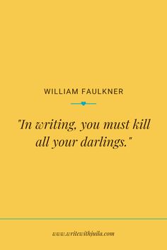 william falkner quote about acting, you must kill all your darlings