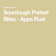 the words sourdough pretzel bites - apps rust