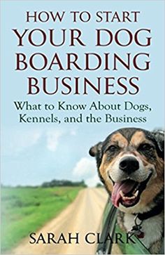 the book cover for how to start your dog boarding business