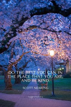 a tree with purple flowers in the background and a quote from scott narling on it that says, do the best you can in the place that you are, and be kind